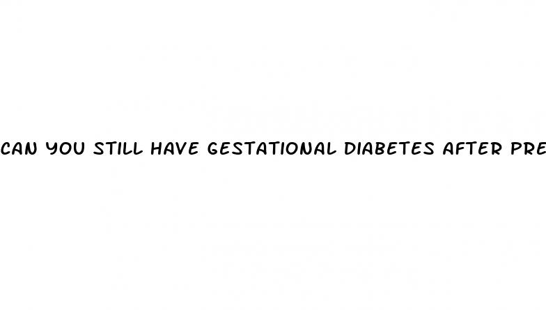can you still have gestational diabetes after pregnancy