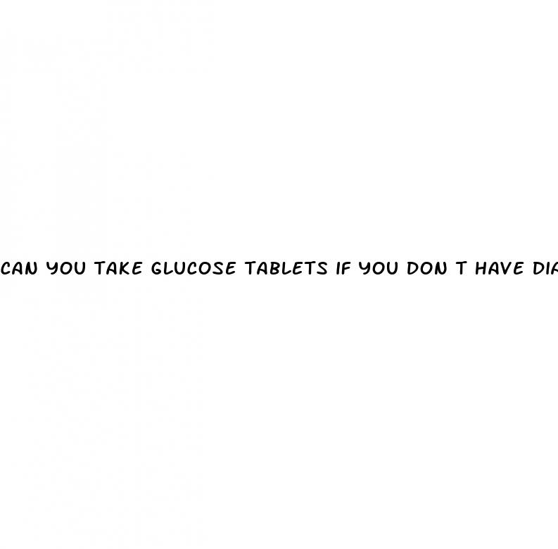 can you take glucose tablets if you don t have diabetes