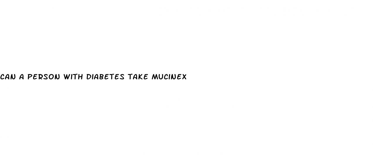 can a person with diabetes take mucinex