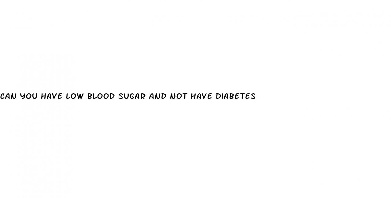 can you have low blood sugar and not have diabetes