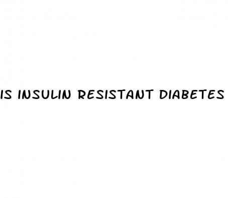 is insulin resistant diabetes