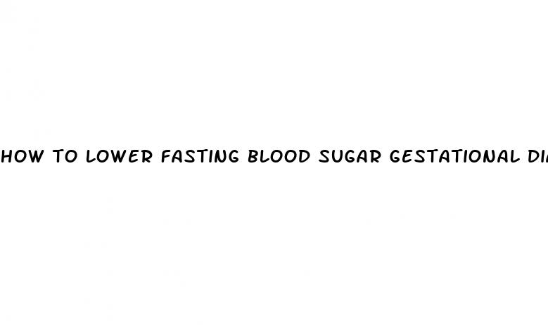 how to lower fasting blood sugar gestational diabetes forum
