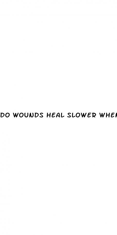 do wounds heal slower when you have diabetes