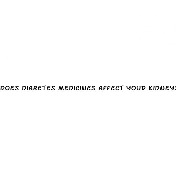 does diabetes medicines affect your kidneys