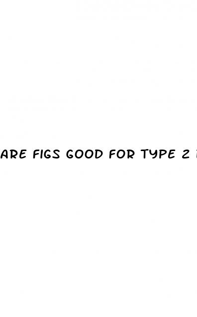 are figs good for type 2 diabetes