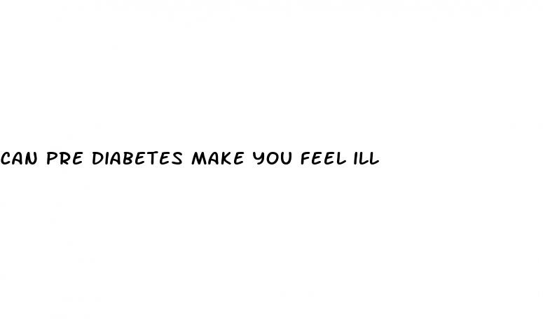 can pre diabetes make you feel ill