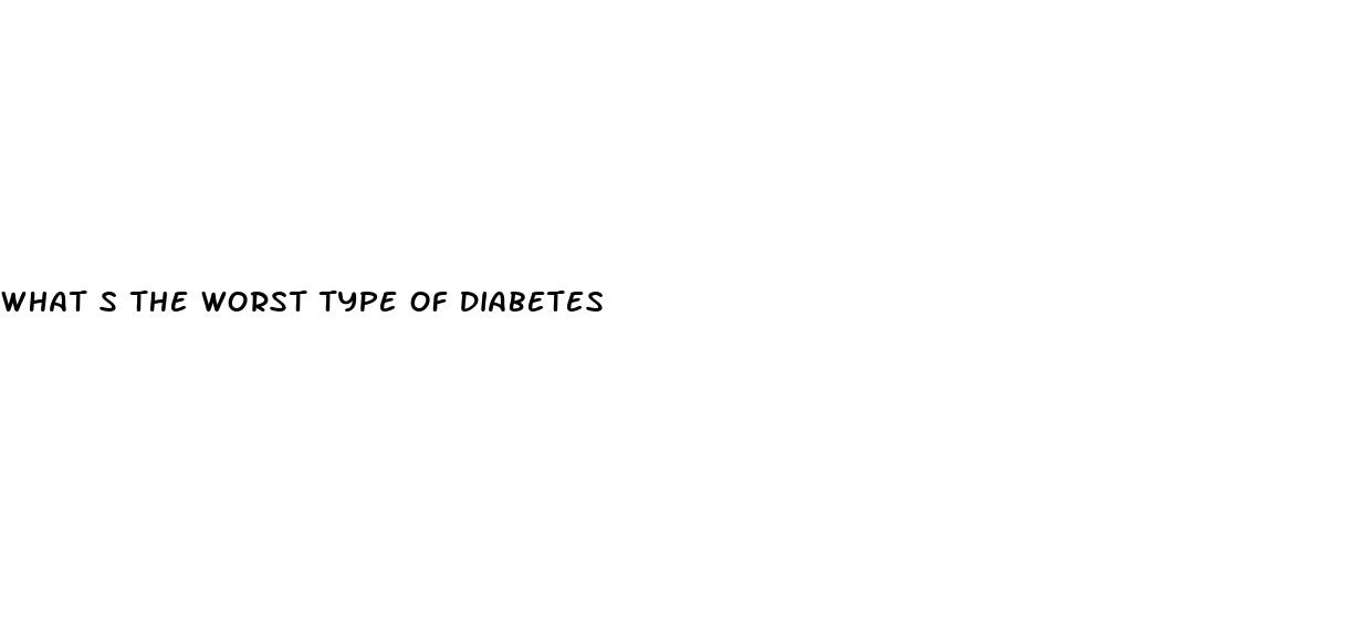 what s the worst type of diabetes