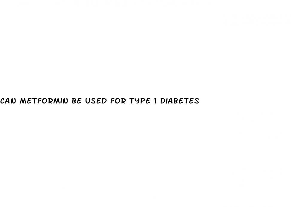 can metformin be used for type 1 diabetes