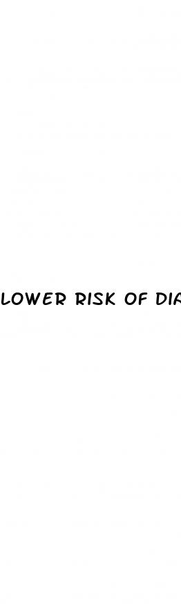 lower risk of diabetes