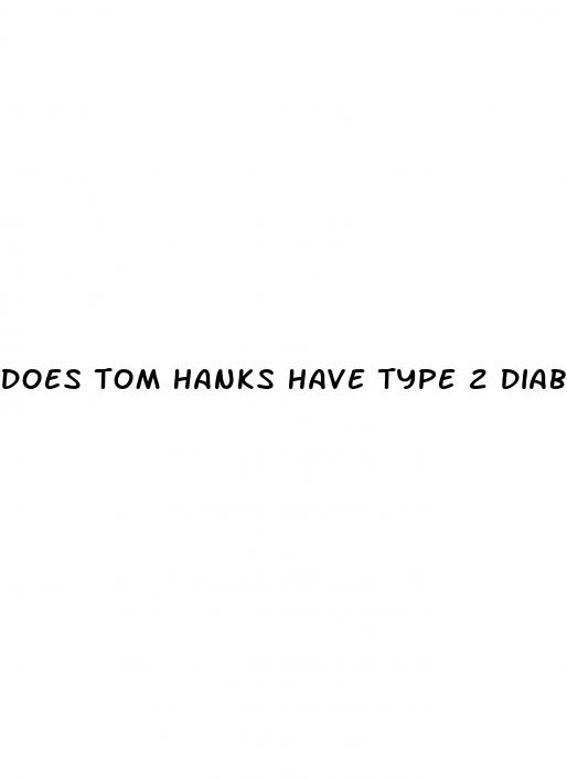 does tom hanks have type 2 diabetes