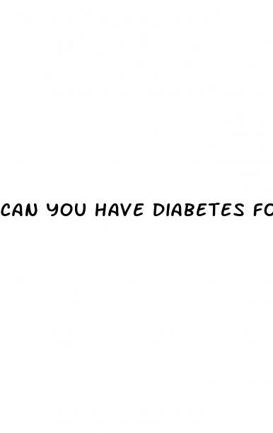 can you have diabetes for years and not know it