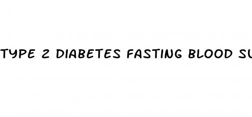 type 2 diabetes fasting blood sugar