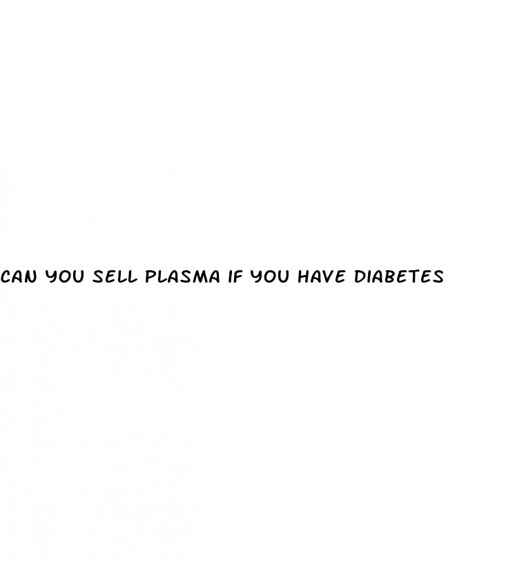 can you sell plasma if you have diabetes