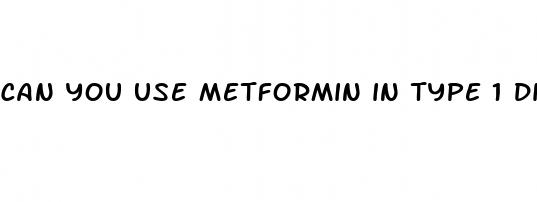 can you use metformin in type 1 diabetes