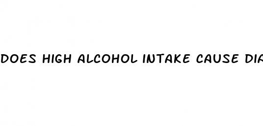 does high alcohol intake cause diabetes