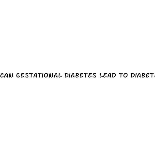 can gestational diabetes lead to diabetes