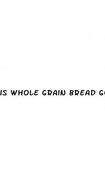 is whole grain bread good for diabetes