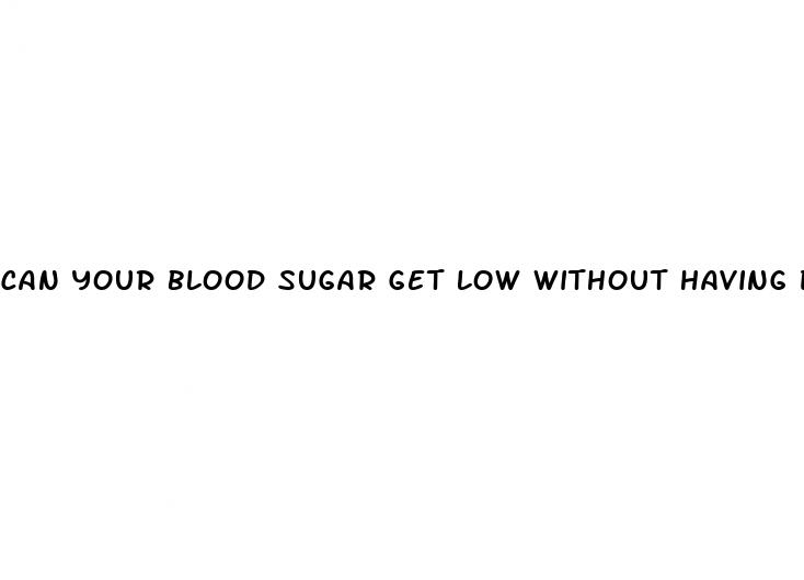 can your blood sugar get low without having diabetes