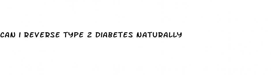 can i reverse type 2 diabetes naturally