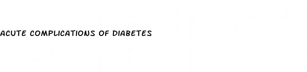acute complications of diabetes
