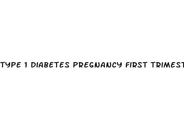 type 1 diabetes pregnancy first trimester