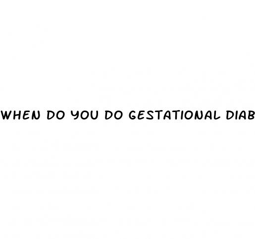 when do you do gestational diabetes test