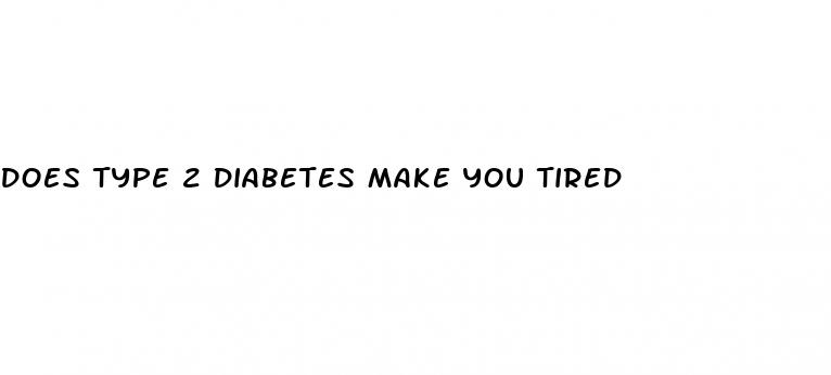 does type 2 diabetes make you tired