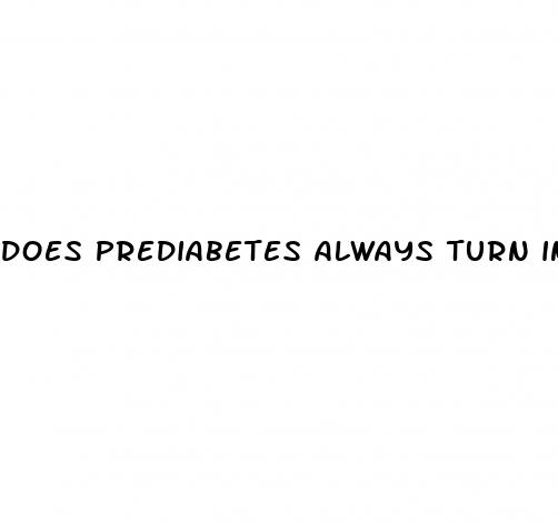does prediabetes always turn into diabetes