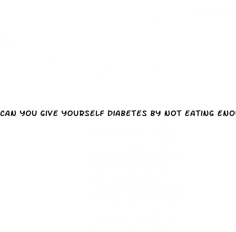 can you give yourself diabetes by not eating enough