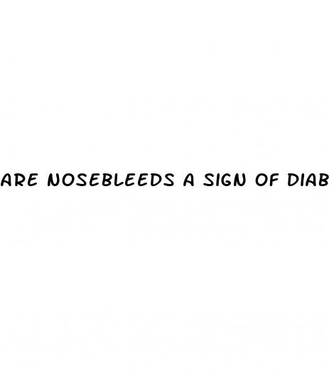 are nosebleeds a sign of diabetes