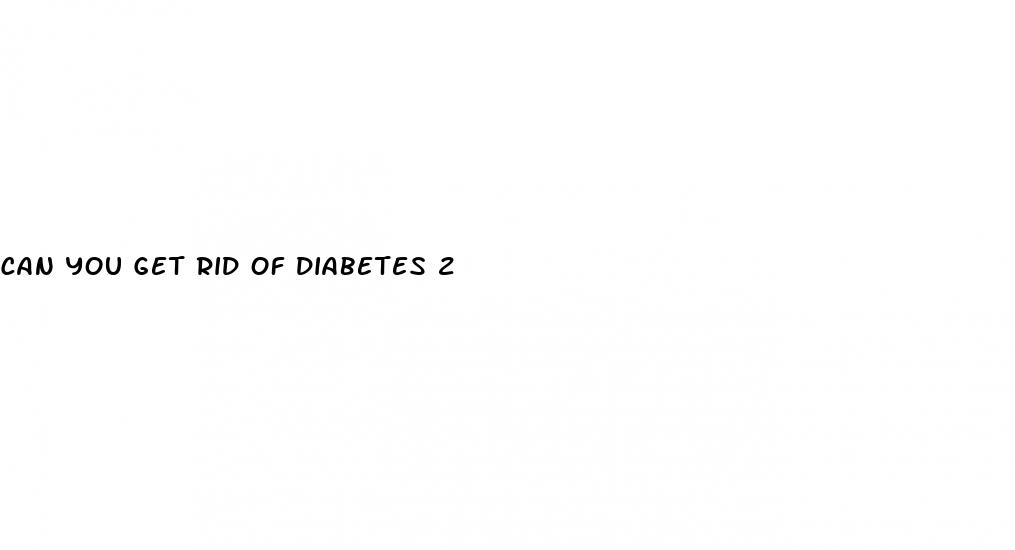 can you get rid of diabetes 2