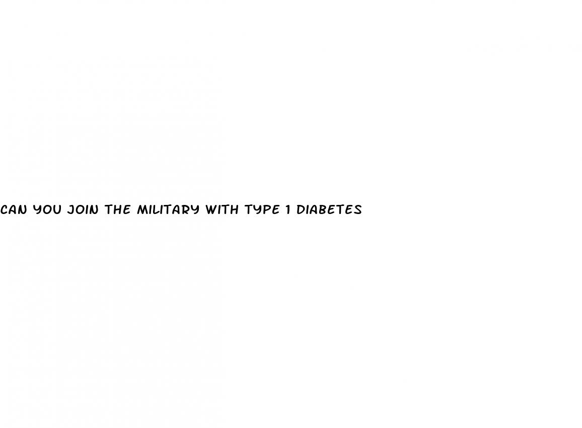 can you join the military with type 1 diabetes