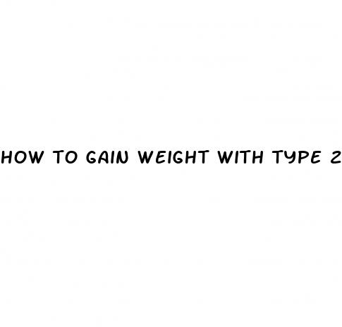 how to gain weight with type 2 diabetes