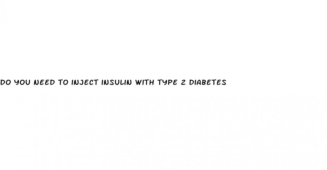 do you need to inject insulin with type 2 diabetes