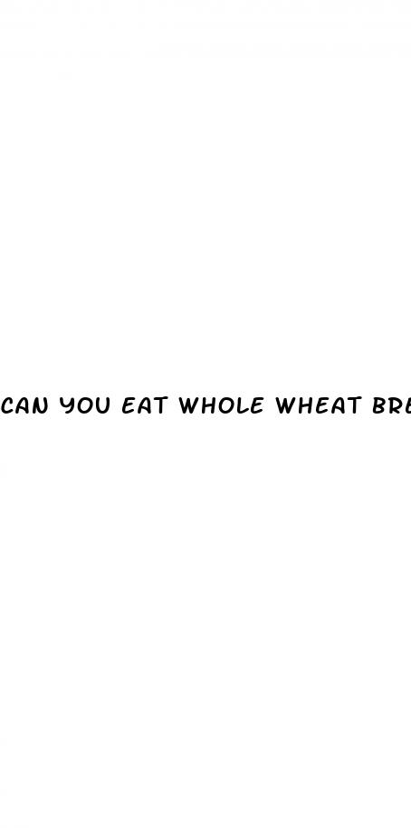 can you eat whole wheat bread with diabetes