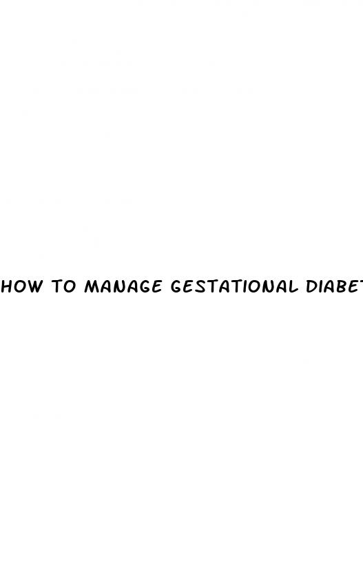 how to manage gestational diabetes during pregnancy