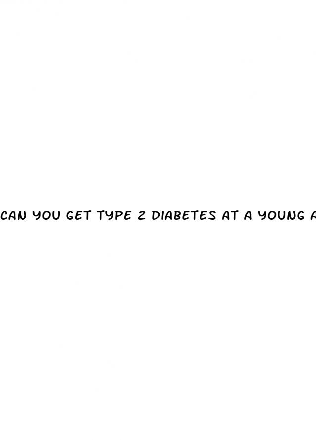 can you get type 2 diabetes at a young age