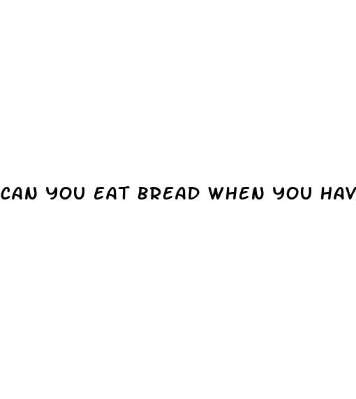 can you eat bread when you have diabetes