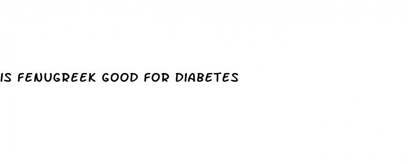 is fenugreek good for diabetes