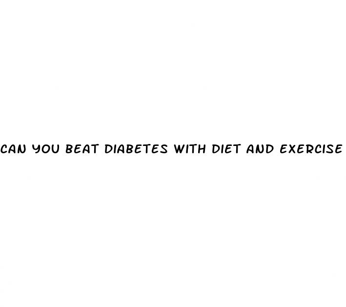 can you beat diabetes with diet and exercise