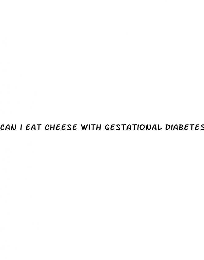 can i eat cheese with gestational diabetes