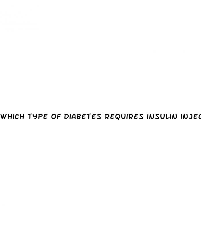 which type of diabetes requires insulin injections