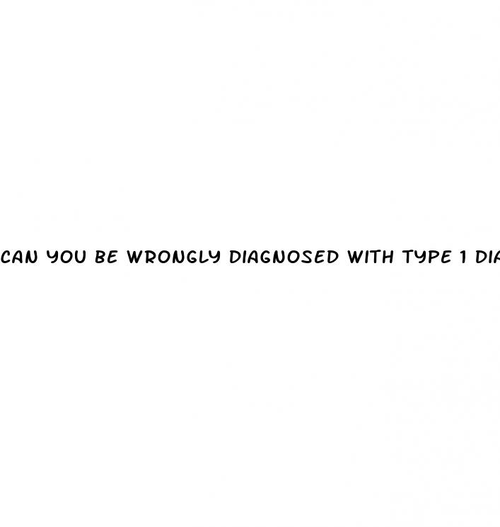 can you be wrongly diagnosed with type 1 diabetes