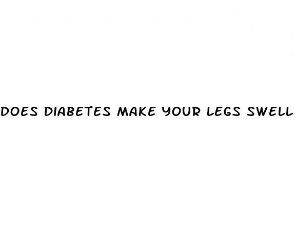 does diabetes make your legs swell up