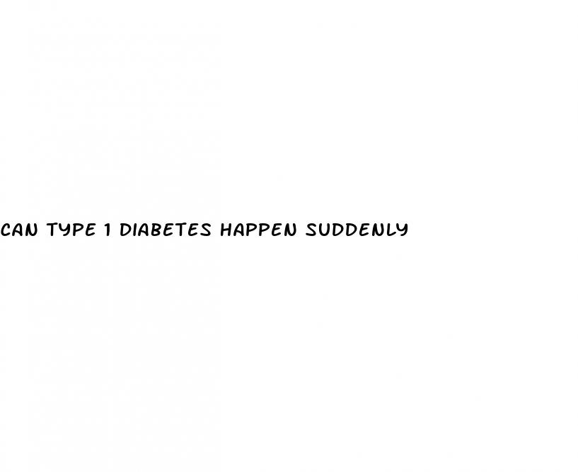 can type 1 diabetes happen suddenly