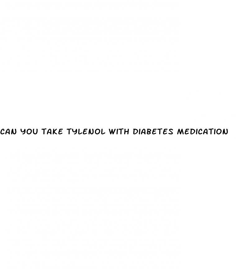 can you take tylenol with diabetes medication