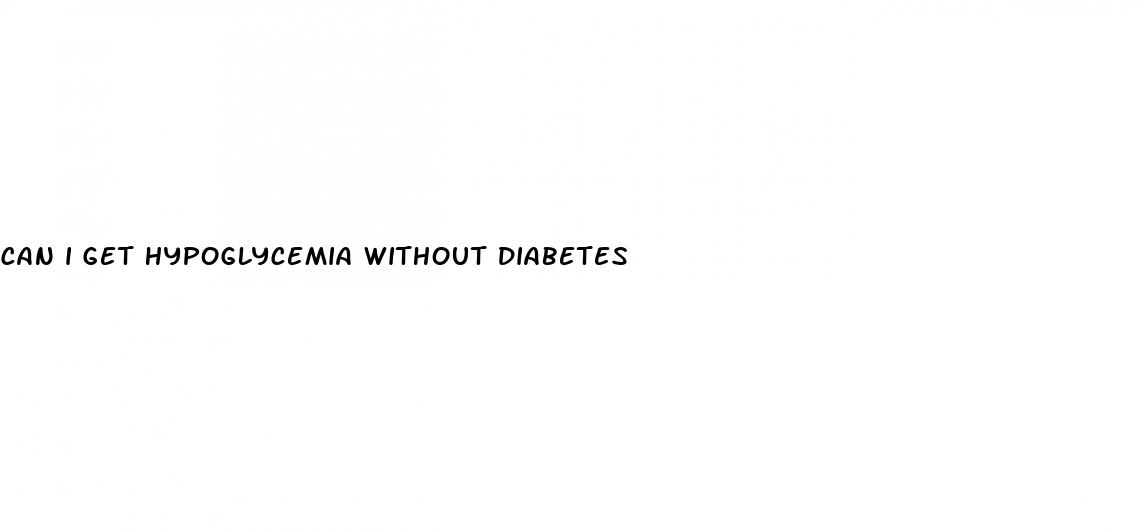 can i get hypoglycemia without diabetes