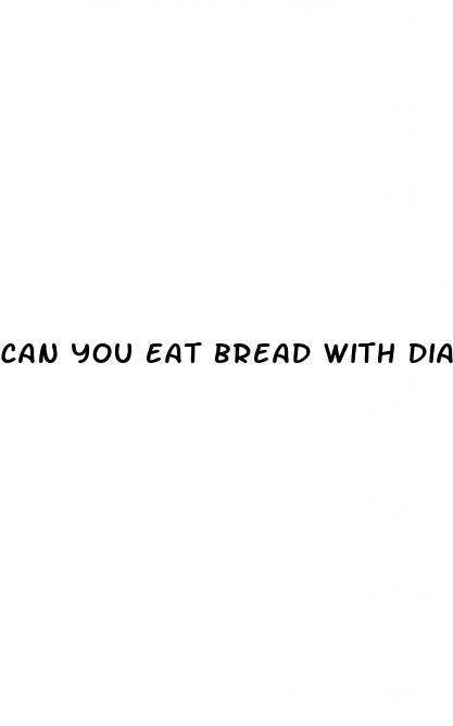 can you eat bread with diabetes