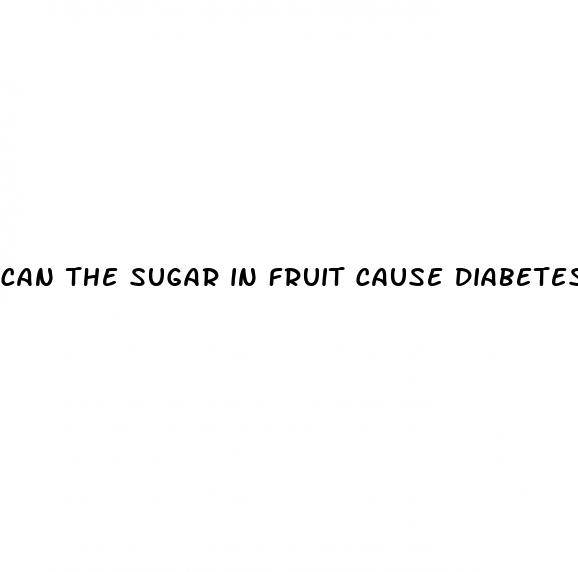 can the sugar in fruit cause diabetes