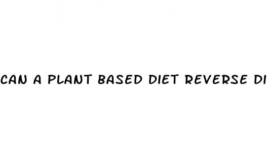can a plant based diet reverse diabetes